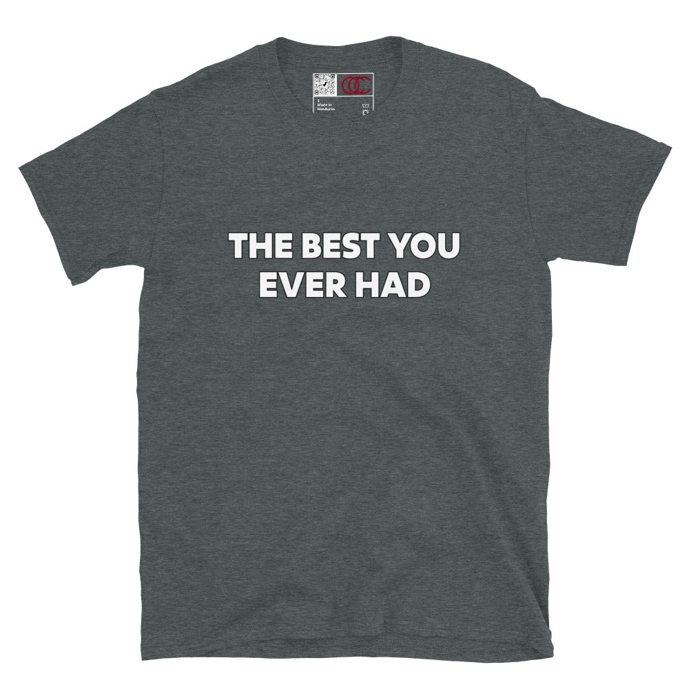 THE BEST U EVA HAD! Unisex T-Shirt
